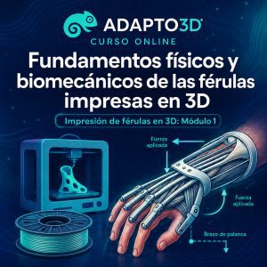 Curso Fundamentos físicos y biomecánicos de las férulas impresas en 3D